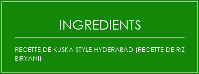 Recette de Kuska Style Hyderabad (recette de riz Biryani) Ingrédients Recette Indienne Traditionnelle