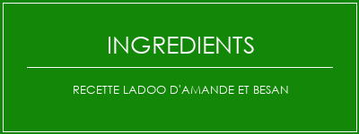 Recette Ladoo d'amande et besan Ingrédients Recette Indienne Traditionnelle