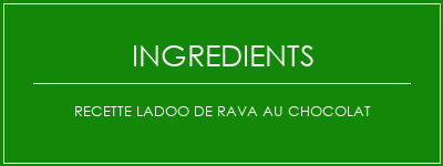 Recette Ladoo de Rava au chocolat Ingrédients Recette Indienne Traditionnelle