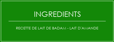 Recette de lait de Badam - Lait d'amande Ingrédients Recette Indienne Traditionnelle