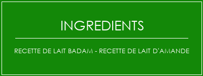 Recette de lait Badam - Recette de lait d'amande Ingrédients Recette Indienne Traditionnelle