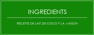 Recette de lait de coco à la maison Ingrédients Recette Indienne Traditionnelle