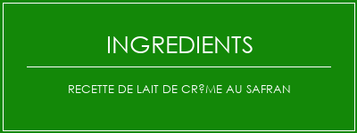 Recette de lait de crème au safran Ingrédients Recette Indienne Traditionnelle