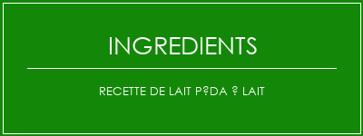 Recette de lait péda à lait Ingrédients Recette Indienne Traditionnelle