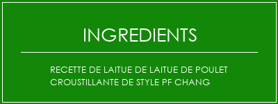 Recette de laitue de laitue de poulet croustillante de style PF Chang Ingrédients Recette Indienne Traditionnelle