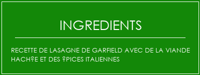 Recette de lasagne de Garfield avec de la viande hachée et des épices italiennes Ingrédients Recette Indienne Traditionnelle