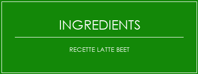 Recette latte BEET Ingrédients Recette Indienne Traditionnelle