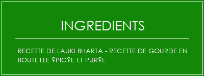 Recette de Lauki Bharta - Recette de gourde en bouteille épicée et purée Ingrédients Recette Indienne Traditionnelle