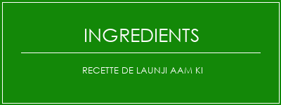 Recette de Launji AAM KI Ingrédients Recette Indienne Traditionnelle