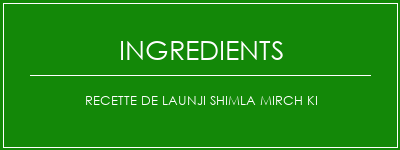 Recette de Launji Shimla Mirch Ki Ingrédients Recette Indienne Traditionnelle