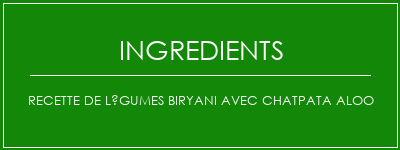 Recette de légumes Biryani avec Chatpata Aloo Ingrédients Recette Indienne Traditionnelle