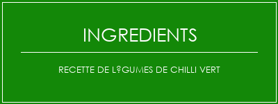 Recette de légumes de chilli vert Ingrédients Recette Indienne Traditionnelle