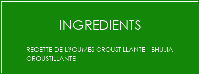 Recette de légumes croustillante - Bhujia croustillante Ingrédients Recette Indienne Traditionnelle