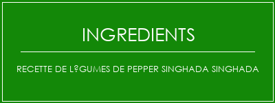 Recette de légumes de Pepper Singhada Singhada Ingrédients Recette Indienne Traditionnelle