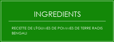 Recette de légumes de pommes de terre radis bengali Ingrédients Recette Indienne Traditionnelle