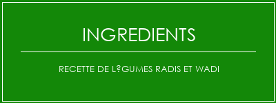 Recette de légumes radis et wadi Ingrédients Recette Indienne Traditionnelle