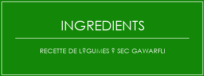 Recette de légumes à sec Gawarfli Ingrédients Recette Indienne Traditionnelle