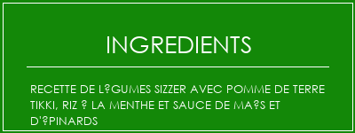 Recette de légumes Sizzer avec pomme de terre Tikki, riz à la menthe et sauce de maïs et d'épinards Ingrédients Recette Indienne Traditionnelle