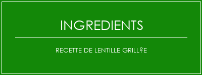 Recette de lentille grillée Ingrédients Recette Indienne Traditionnelle