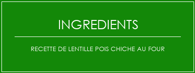 Recette de lentille pois chiche au four Ingrédients Recette Indienne Traditionnelle