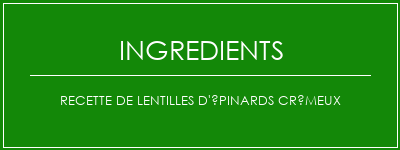 Recette de lentilles d'épinards crémeux Ingrédients Recette Indienne Traditionnelle