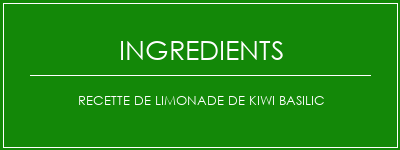 Recette de limonade de kiwi basilic Ingrédients Recette Indienne Traditionnelle