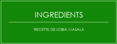 Recette de Lobia Masala Ingrédients Recette Indienne Traditionnelle