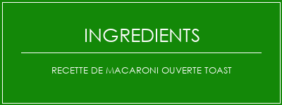 Recette de Macaroni ouverte Toast Ingrédients Recette Indienne Traditionnelle