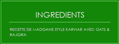 Recette de Madgane Style Karwar avec Oats & Rajgira Ingrédients Recette Indienne Traditionnelle