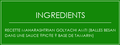 Recette Maharashtrian Golyachi AMTI (Balles Besan dans une sauce épicée à base de tamarin) Ingrédients Recette Indienne Traditionnelle