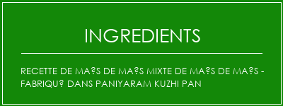 Recette de maïs de maïs mixte de maïs de maïs - Fabriqué dans Paniyaram Kuzhi Pan Ingrédients Recette Indienne Traditionnelle