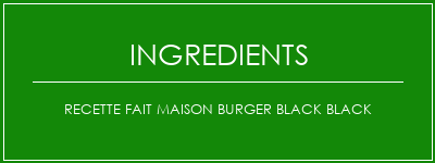 Recette fait maison Burger Black Black Ingrédients Recette Indienne Traditionnelle