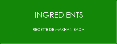 Recette de Makhan Bada Ingrédients Recette Indienne Traditionnelle