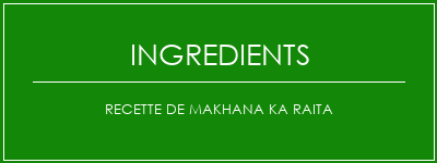 Recette de makhana Ka Raita Ingrédients Recette Indienne Traditionnelle