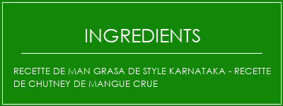 Recette de Man Grasa de style Karnataka - Recette de chutney de mangue crue Ingrédients Recette Indienne Traditionnelle