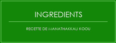 Recette de Manathakkali Koou Ingrédients Recette Indienne Traditionnelle