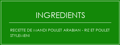 Recette de Mandi Poulet Arabian - Riz et poulet StyleMeni Ingrédients Recette Indienne Traditionnelle