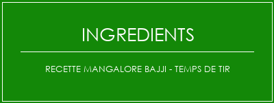 Recette Mangalore Bajji - Temps de tir Ingrédients Recette Indienne Traditionnelle