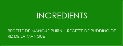 Recette de mangue PHIRNI - Recette de pudding de riz de la mangue Ingrédients Recette Indienne Traditionnelle