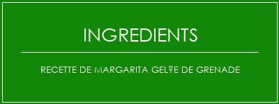 Recette de margarita gelée de grenade Ingrédients Recette Indienne Traditionnelle