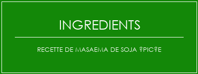 Recette de masaema de soja épicée Ingrédients Recette Indienne Traditionnelle