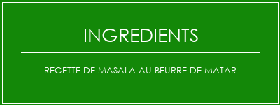 Recette de masala au beurre de matar Ingrédients Recette Indienne Traditionnelle