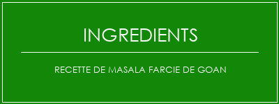 Recette de masala farcie de Goan Ingrédients Recette Indienne Traditionnelle