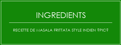 Recette de Masala Frittata Style Indien épicé Ingrédients Recette Indienne Traditionnelle