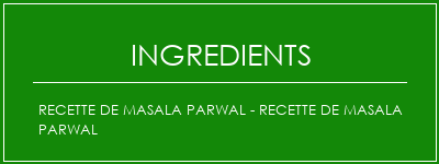 Recette de Masala Parwal - Recette de Masala Parwal Ingrédients Recette Indienne Traditionnelle