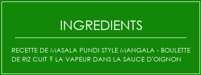 Recette de Masala Pundi Style Mangala - Boulette de riz cuit à la vapeur dans la sauce d'oignon Ingrédients Recette Indienne Traditionnelle