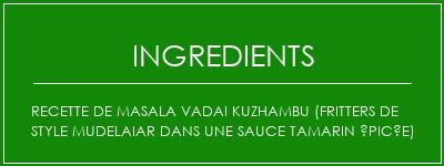 Recette de Masala Vadai Kuzhambu (fritters de style mudelaiar dans une sauce tamarin épicée) Ingrédients Recette Indienne Traditionnelle