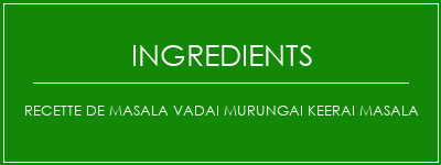 Recette de Masala Vadai Murungai Keerai Masala Ingrédients Recette Indienne Traditionnelle