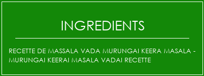 Recette de Massala Vada Murungai Keera Masala - Murungai Keerai Masala Vadai Recette Ingrédients Recette Indienne Traditionnelle