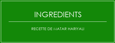 Recette de matar Hariyali Ingrédients Recette Indienne Traditionnelle